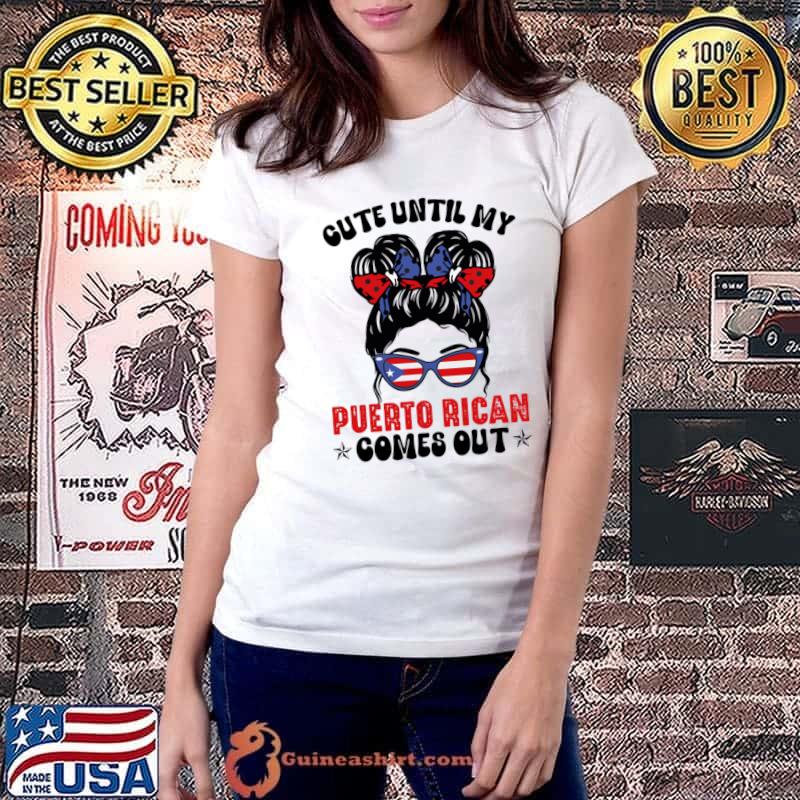 Cute Until My Puerto Rican Comes Out Puerto Rican Messy Bun Sunglasses Usa Flag T-Shirt