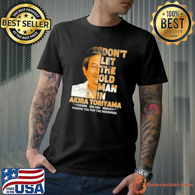 Don’t Let The Old Man In Akira Toriyama 1955 2024 Thank You For The Memories Signature shirt