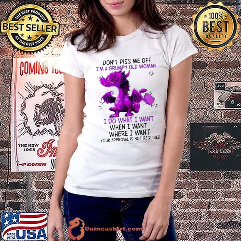 Don't Piss Me Off I'm A Grumpy Old Woman Your Approval Is Not Required Dragon shirt