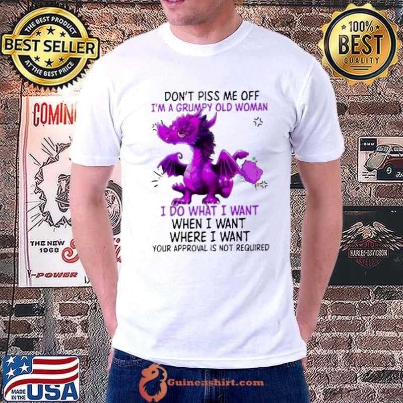 Don't Piss Me Off I'm A Grumpy Old Woman Your Approval Is Not Required Dragon s Unisex