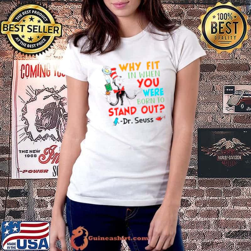 Dr Seuss why fit in when you were born to stand out shirt