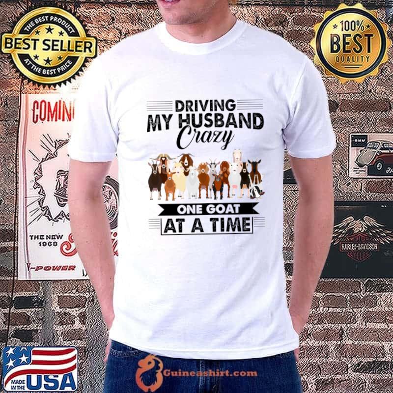 Driving My Husband Crazy One Goat At A Time Animal Lover T-Shirt