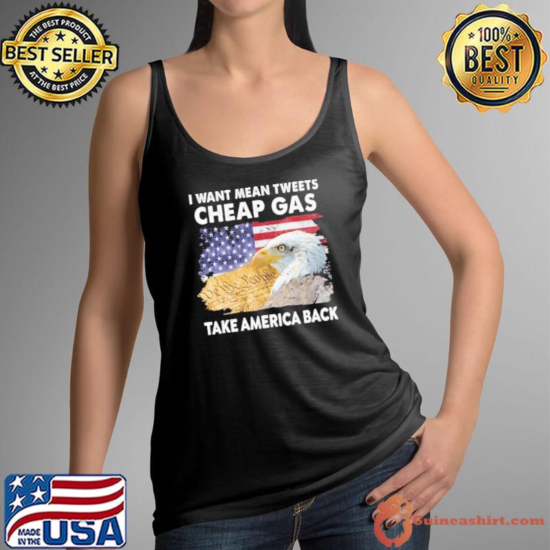 Eagle I Want Mean Tweets Cheap Gas Take America Back Eagles Usa Flag shirt