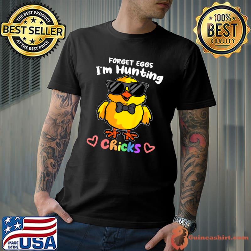 Easter Boyss Forget Eggs I'm Hunting Chicks T-Shirt