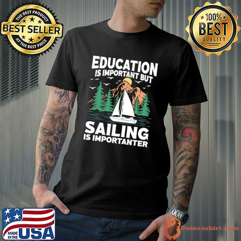 Education Is Important But Sailing Is Importanter Mountain Sunset T-Shirt