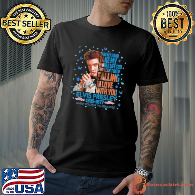 Elvis Presley 1935 1977 Thank You For The Memories Take My Hand Take My Whole Life Too Signature Shirt