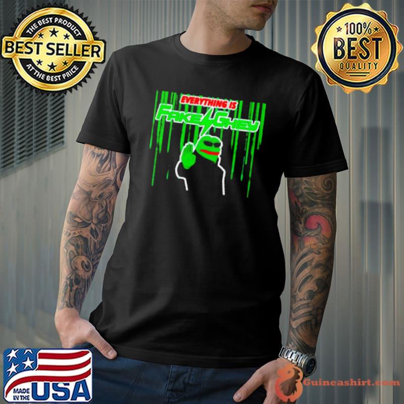 Everything is fake ghey frog meme shirt
