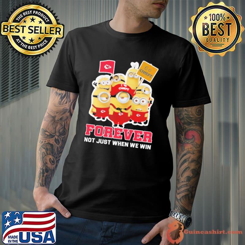 Forever not just when we win minion i love chiefs s Unisex