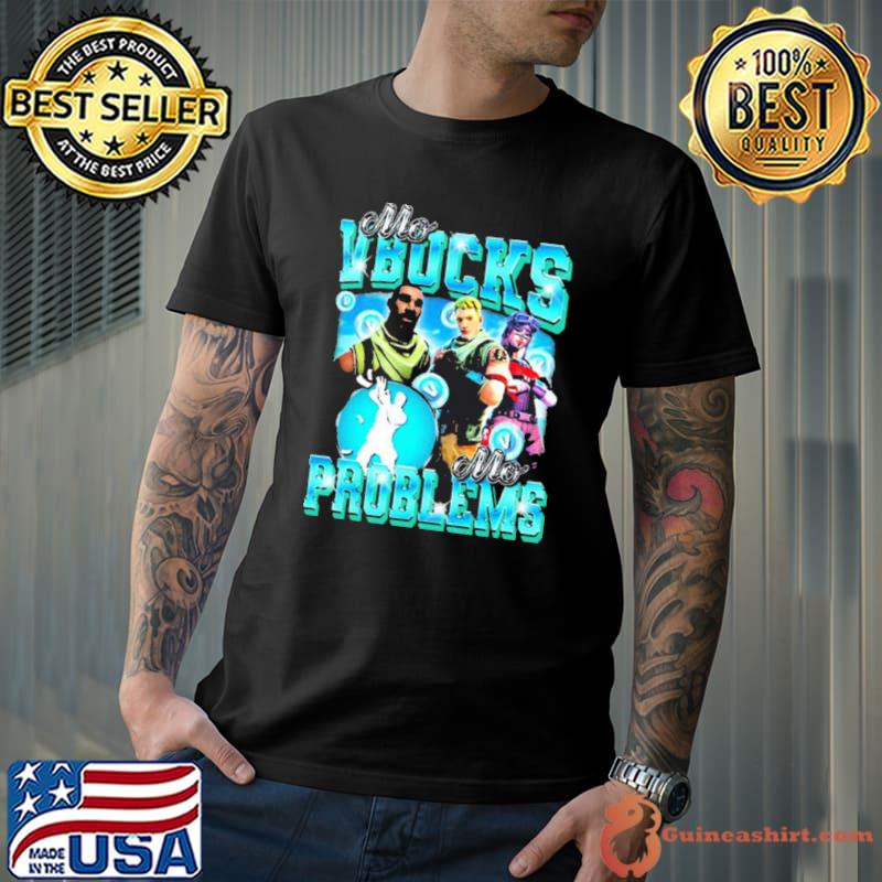 Fortnite Mo VBucks Mo Problems shirt