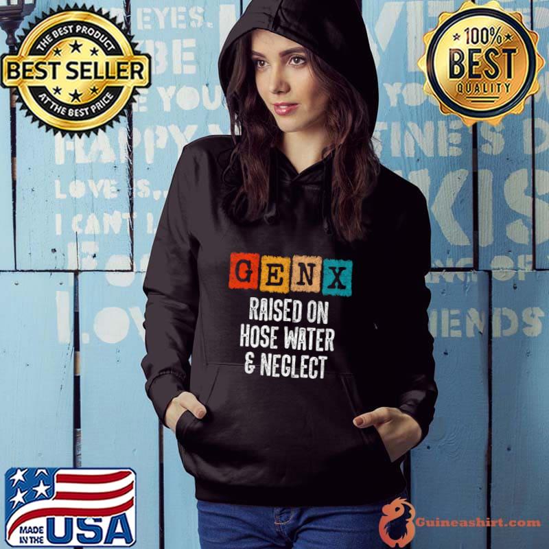 Generation X Gen X Raised On Hose Water And Neglect Retro T-Shirt Hoodie