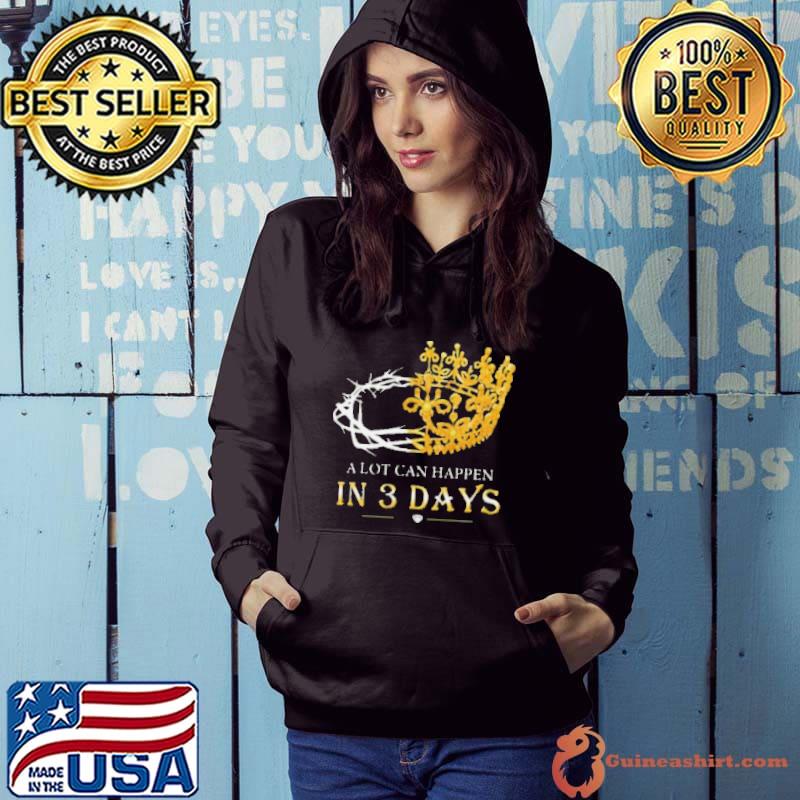 He Is Risen A Lot Can Happen In 3 Days Men Easter Day s Hoodie