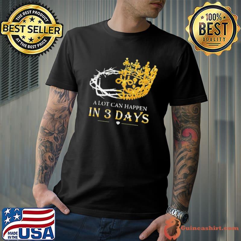 He Is Risen A Lot Can Happen In 3 Days Men Easter Day shirt
