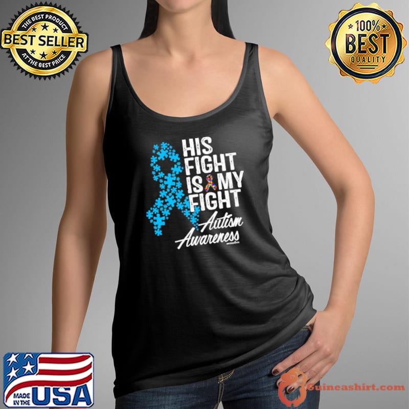 His Fight Is My Fight Autism Awarness shirt