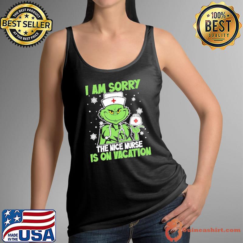 I Am Sorry The Nice Nurse Is On Vacation Christmas Nurse Grinchy Shirt