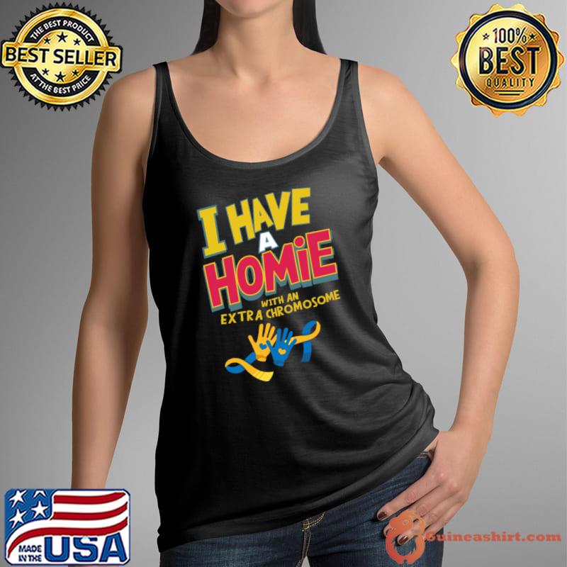I Have A Homie With An Extra Chromie Homie Down Syndrome Awareness T-Shirt