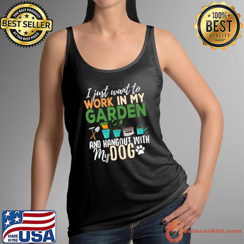 I Just Want To Work In My Garden And Hangout With My Dog Gardening Plants T-Shirt