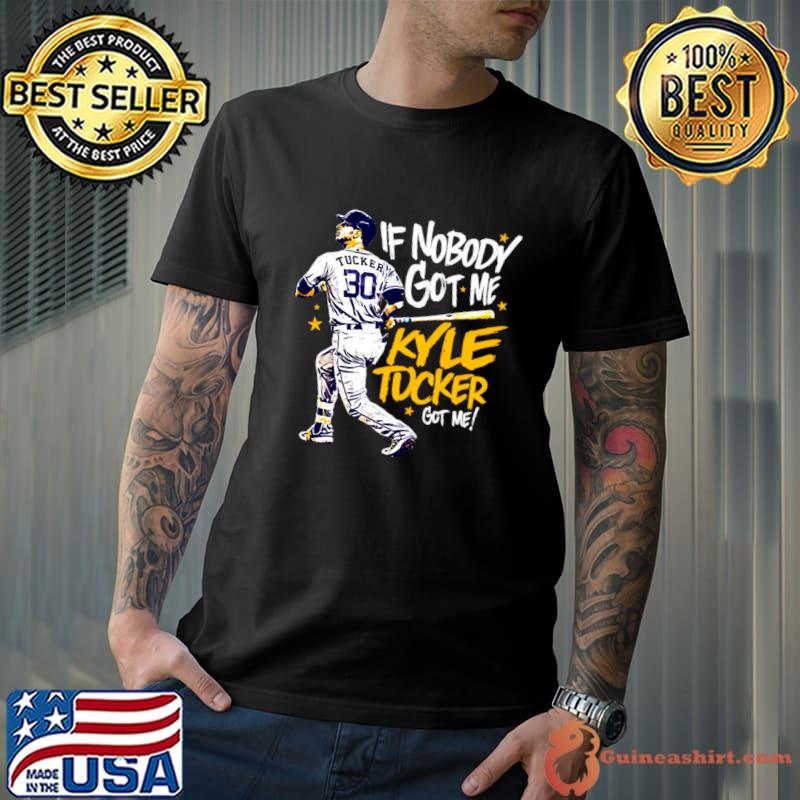 If nobody got me kyle tucker American professional baseball right fielder for the Houston Astros T-Shirt
