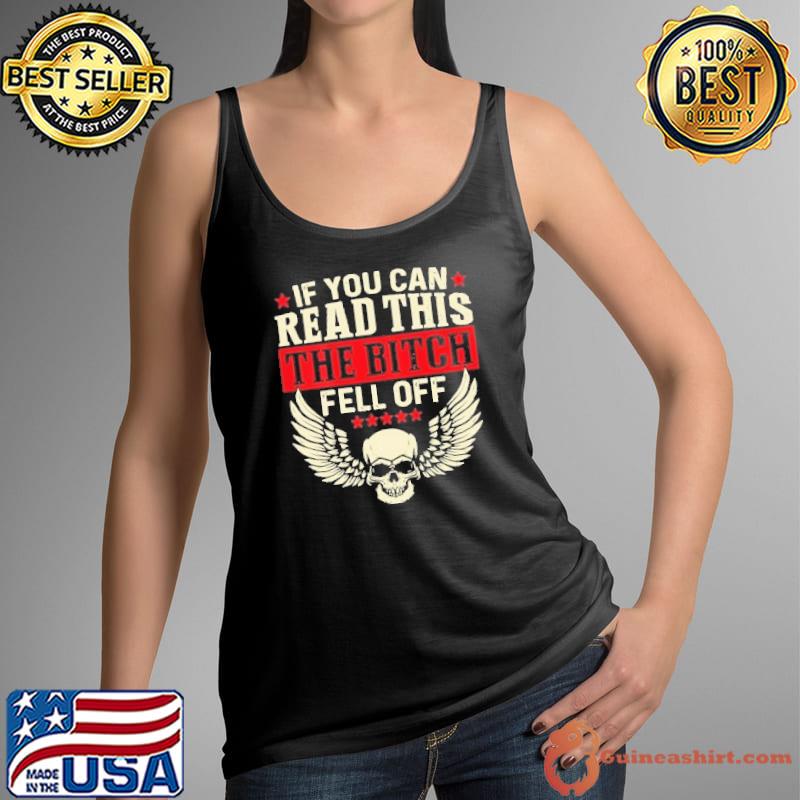 If You Can Read This The Bitch Fell Off Biker Shirt