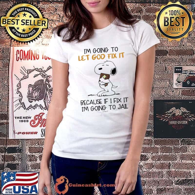 I'm going to let god fix it because fix it going to jail snoopy shirt