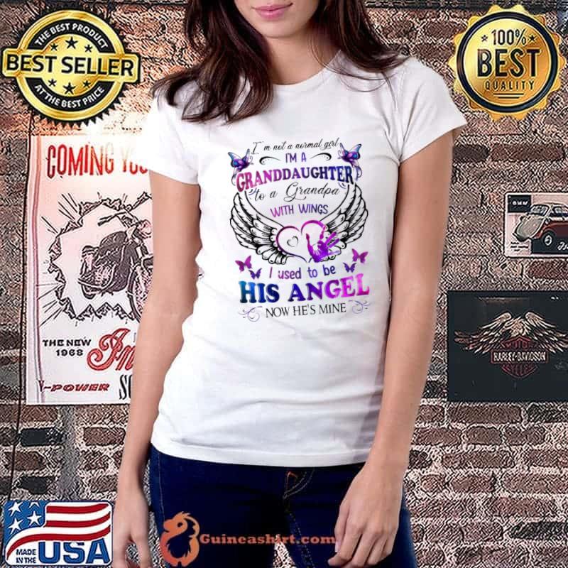 I'm Not A Normal Girl I'm A Granddaughter To A Grandpa With Wings Angel Grandpa Butterflies shirt