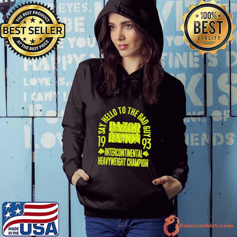 Intercontinental Champion Razor Ramon Say Hello To The Bad Guy 1993 T-Shirt Hoodie