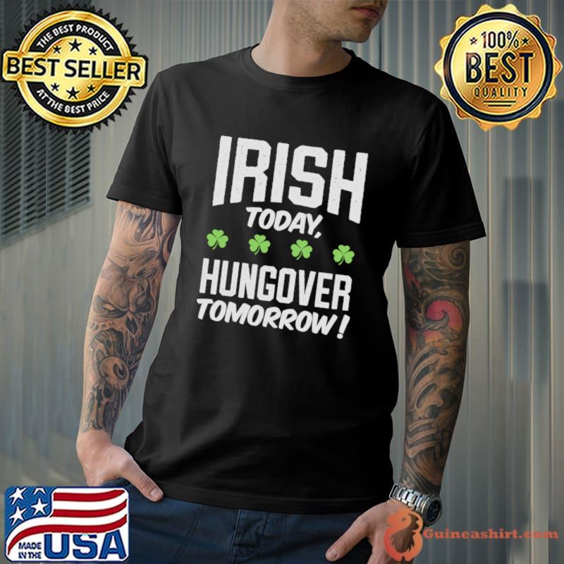 Irish Today Hungover Tomorrow St Patrick's Day T-Shirt