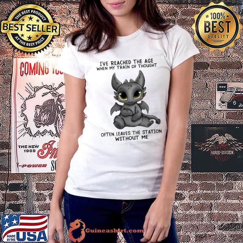 I've reached the age when my train of thought leaves without me toothless shirt