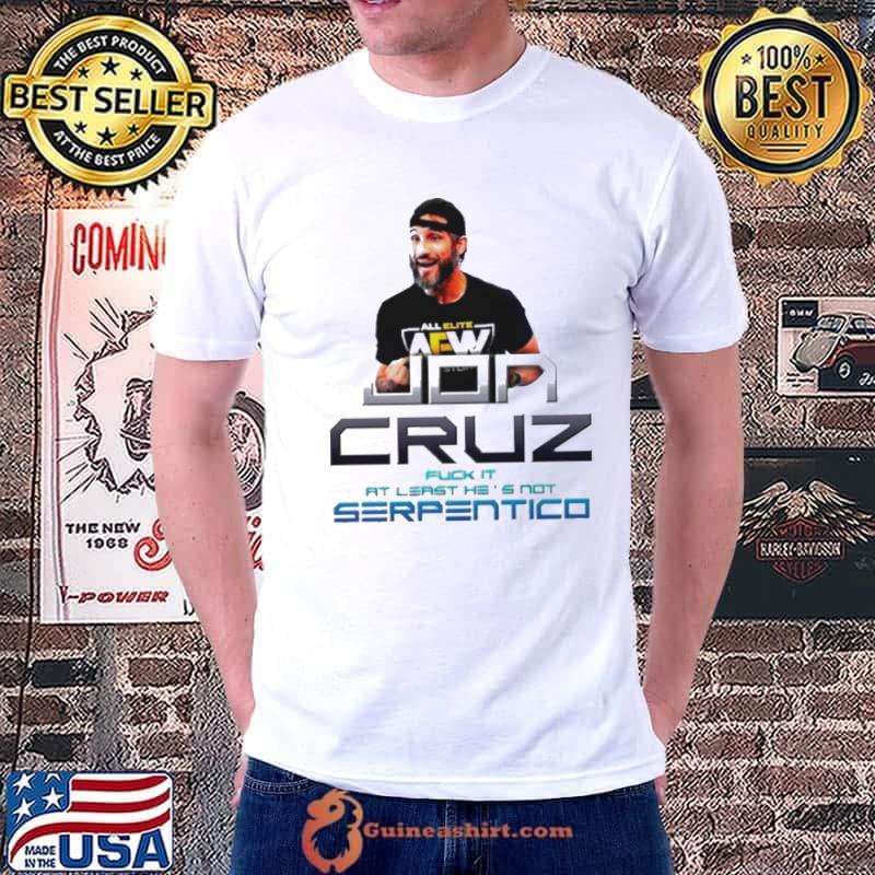 Jon Cruz Fuck it at least he’s not serpentico shirt