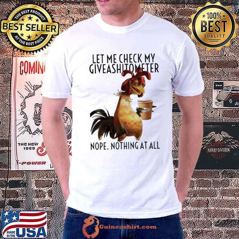 Let Me Check My Giveshitometer Nothing At All Chicken shirt