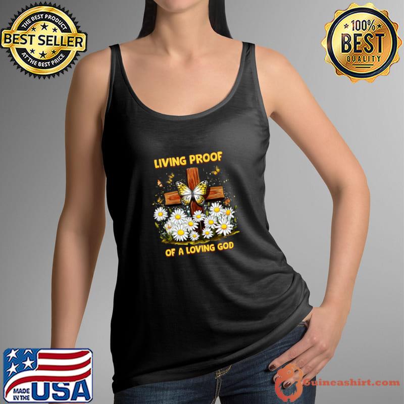 Living proof of a loving god butterflies daisy cross T-Shirt