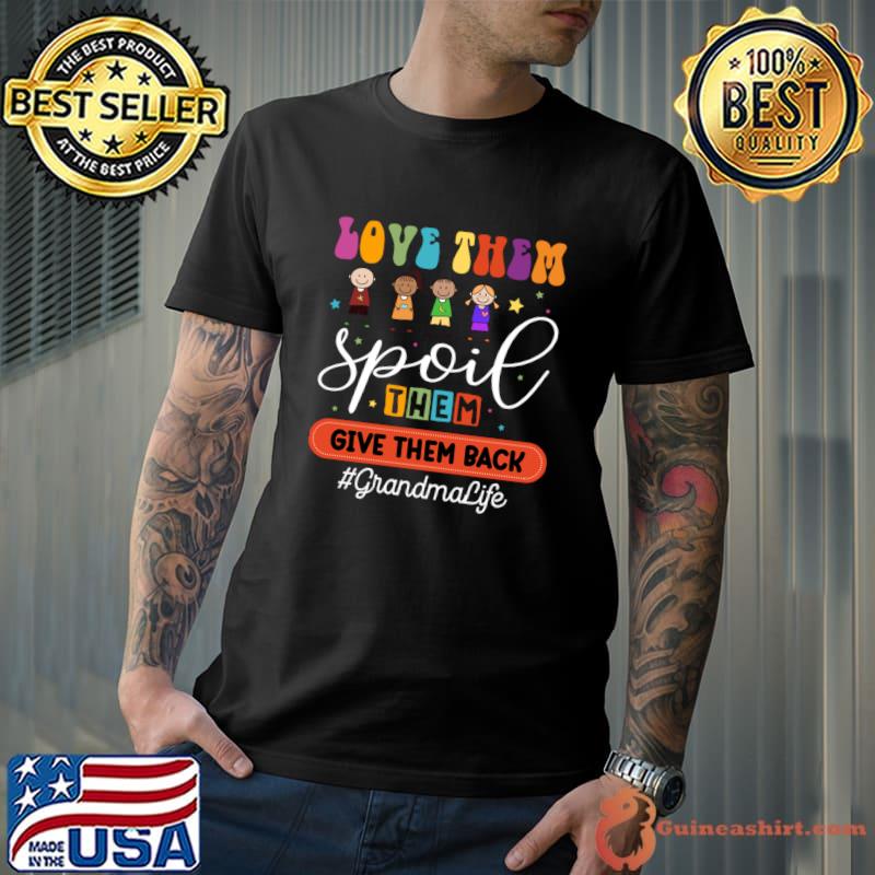 Love Them Spoil Them Give Them Back GrandmaLife T-Shirt