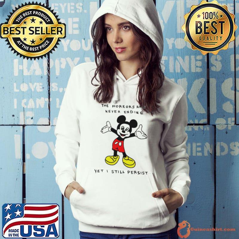 Mickey the horrors are never ending yet I still persist s Hoodie