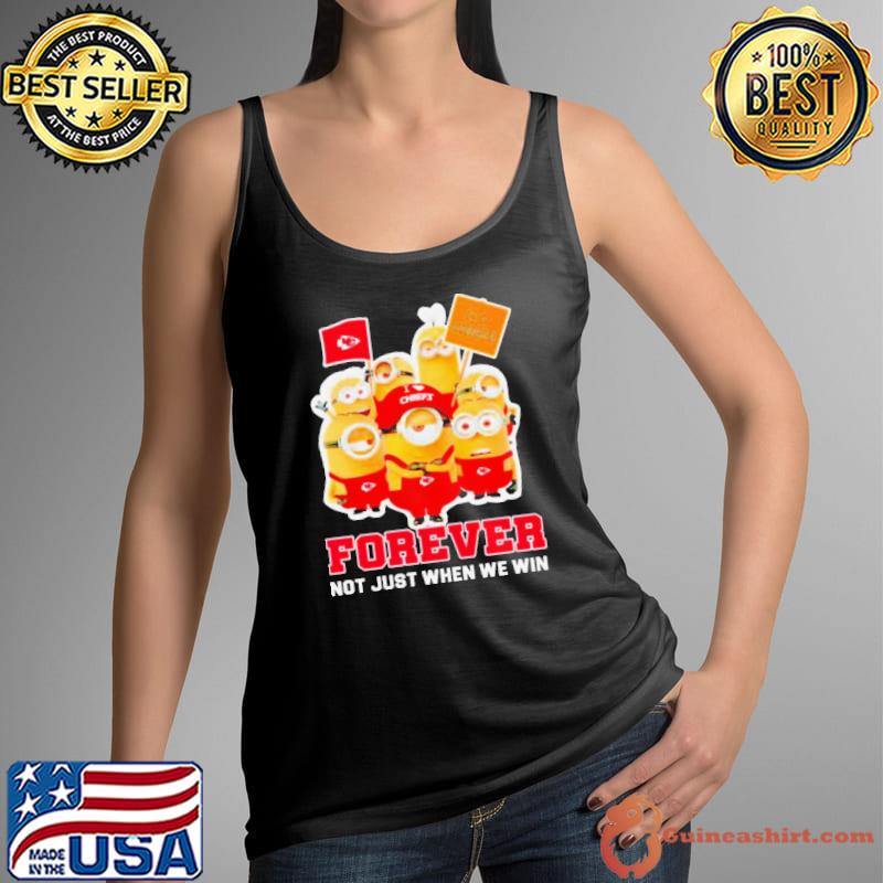 Minions Kansas City Chiefs forever not just when we win shirt