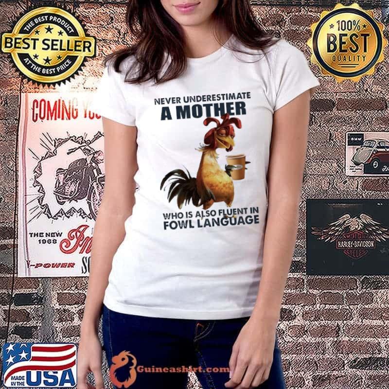 Never Underestimate A Mother Who Fluent In Fowl Language Chicken shirt