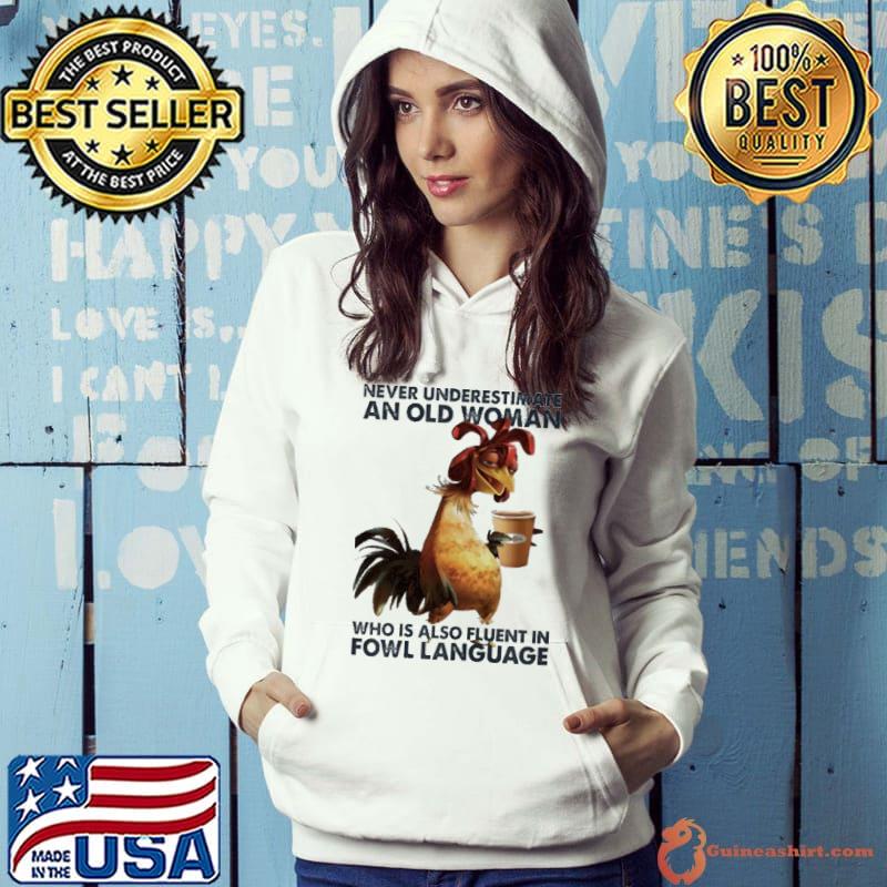 Never Underestimate An Old Woman Who Also Fluent In Fowl language Chiken s Hoodie