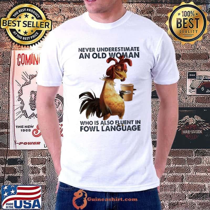 Never Underestimate An Old Woman Who Also Fluent In Fowl language Chiken shirt