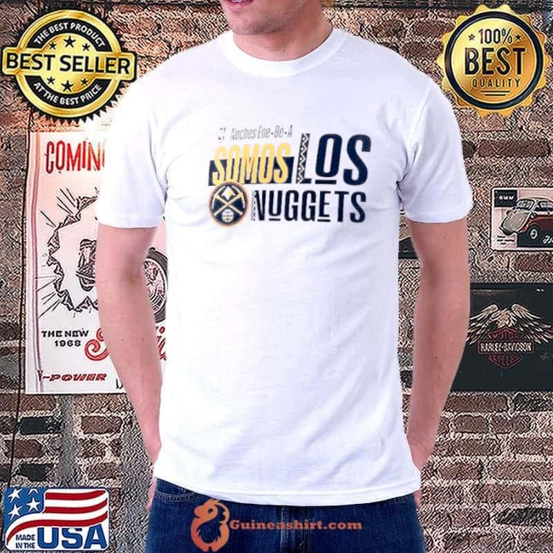 Nice denver Nuggets Noches Ene Be A Training Somos Shirt