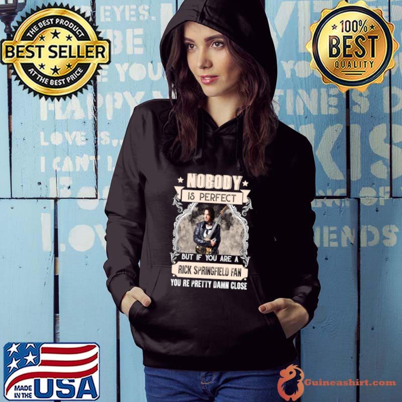 Nobody is perfect pretty damn close Rick Music Springfield T-Shirt Hoodie