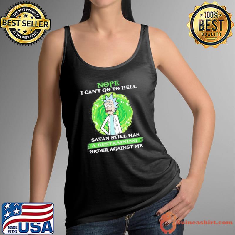 Nope I Can’t Go To Hell Satan Still Has A Restraining Order Against Me Rick shirt