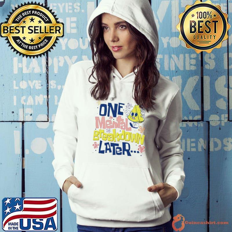One Mental Breakdown Later Mental Health Awareness s Hoodie
