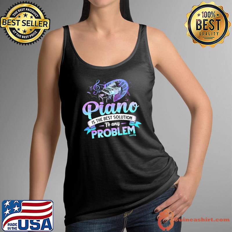 Piano The Best Solution To Many Problem shirt