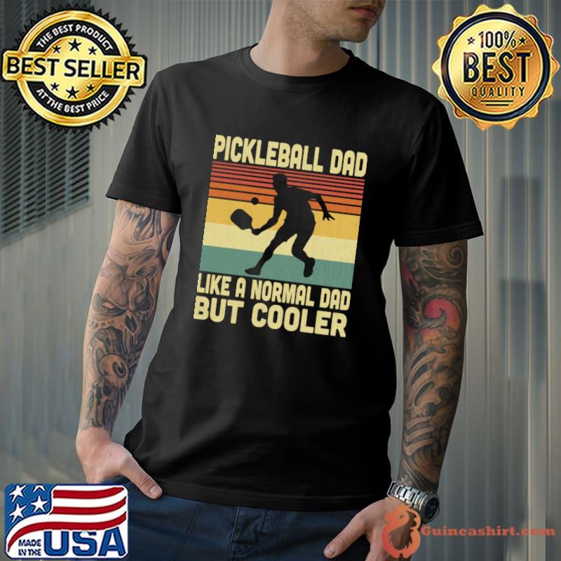 Pickleball Dad Is Like A Normal Dad But Cooler Vintage Pickleball Lover T-Shirt Unisex