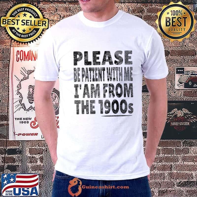 Please be patient with me im from the 1990s T-Shirt Unisex