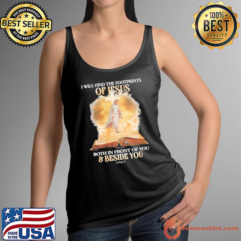 Premium i Will Find The Footprints Of Jesus Both In Front Beside You shirt