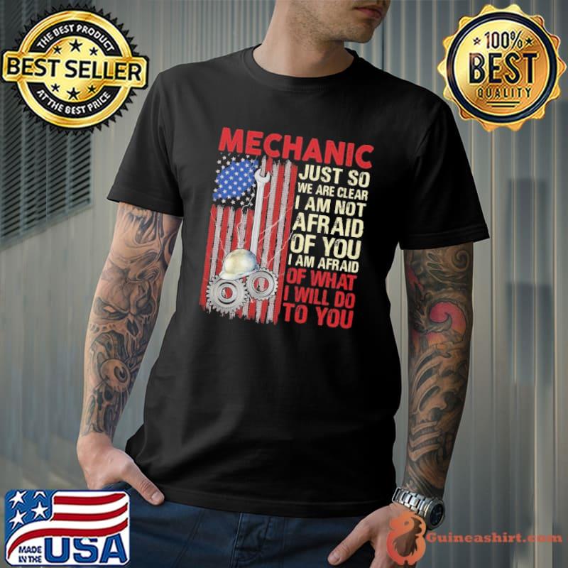 Premium mechanic just so we are clear am not afraid of you what will american flag s Unisex