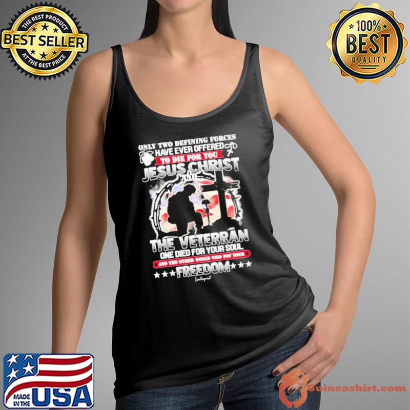 Premium only Two Defining Forces Jesus Christ The Veteran One Died For Your SOul shirt
