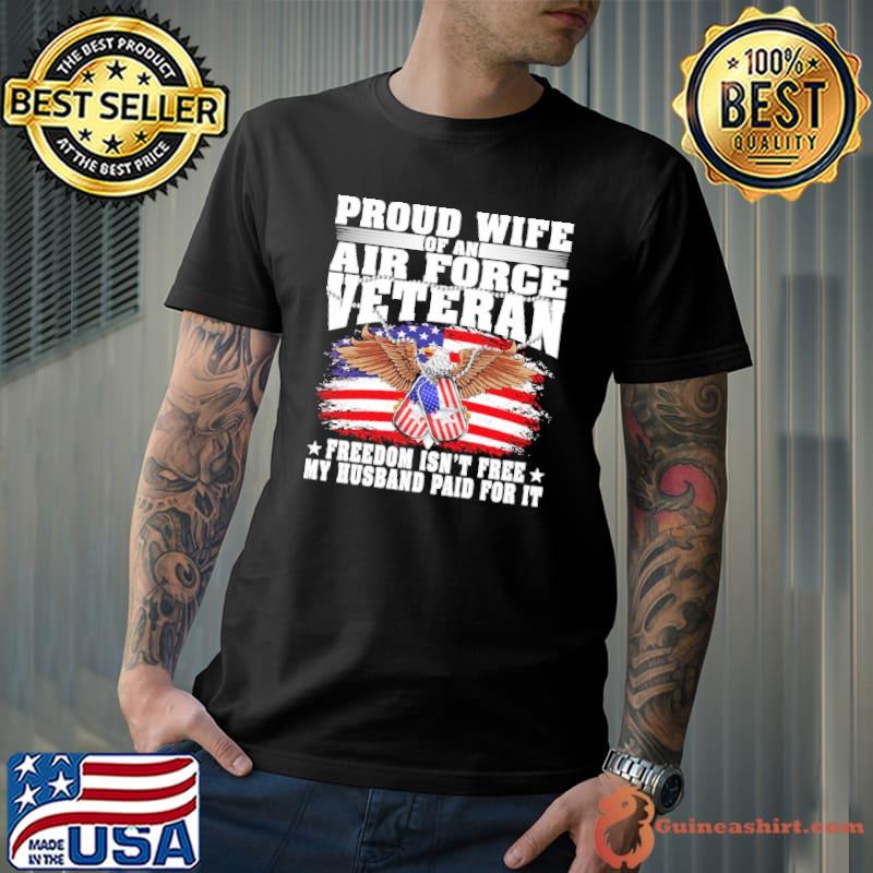 Proud Wife Of An Air Force Veteran Freedom Isn't Free Husband Eagle USa Flag s Unisex