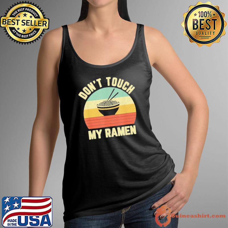 Ramen Vintage Don't Touch Ramen Lover Shirt
