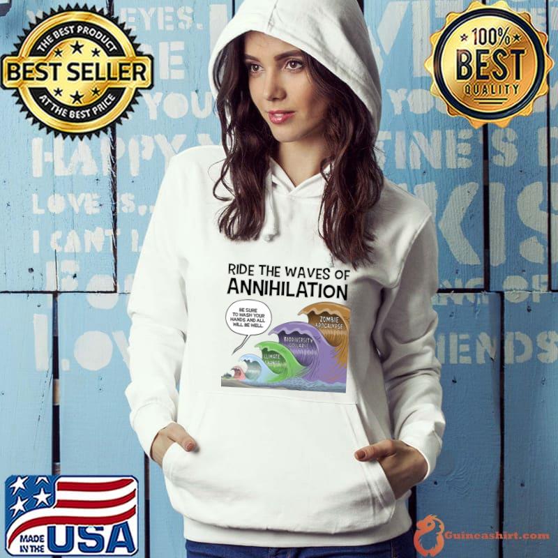 Ride The Waves Of Annihilation Be Supre To Wash Your hands And All T-Shirt Hoodie