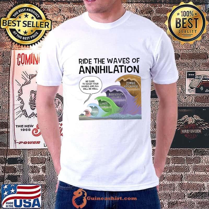 Ride The Waves Of Annihilation Be Supre To Wash Your hands And All T-Shirt Unisex